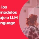 Descifrando LLM: Tu Guía a Modelos de Lenguaje