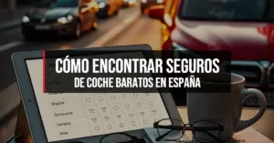 Cómo encontrar seguros de coche baratos en España