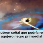 Descubren señal que podría revelar agujero negro primordial