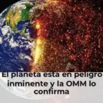 El planeta está en peligro inminente y la OMM lo confirma