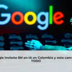 Google invierte 5M en IA en Colombia y esto cambiará TODO