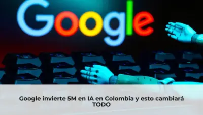 Google invierte en inteligencia artificial en Colombia