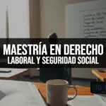 Maestría en Derecho Laboral y Seguridad Social