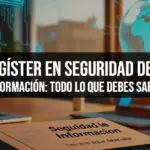 Magíster en Seguridad de la Información: Todo lo que debes saber