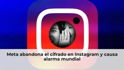 Meta abandona cifrado Instagram alarma mundial