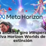 Meta anuncia giro inesperado y salva Horizon Worlds de la extinción