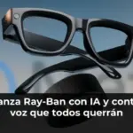 Meta lanza Ray-Ban con IA y control por voz que todos querrán