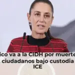 México va a la CIDH por muertes de sus ciudadanos bajo custodia del ICE