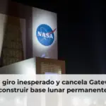 NASA da giro inesperado y cancela Gateway para construir base lunar permanente