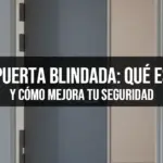 Puerta Blindada: Qué Es y Cómo Mejora tu Seguridad