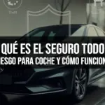 Qué es el seguro todo riesgo para coche y cómo funciona