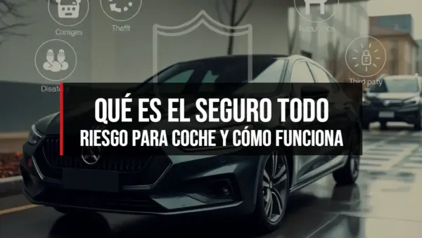 Qué es el seguro todo riesgo para coche y cómo funciona