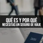 Qué es y por qué necesitas un seguro de viaje