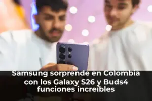 Samsung Galaxy S26 y Buds4 lanzamiento Colombia