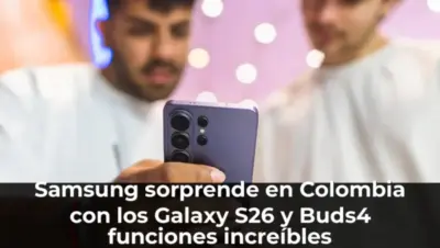 Samsung Galaxy S26 y Buds4 lanzamiento Colombia