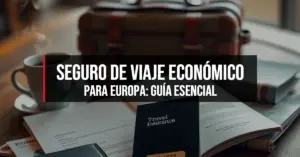 Seguro de Viaje Económico para Europa: Guía Esencial