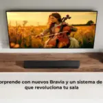 Sony sorprende con nuevos Bravia y un sistema de sonido que revoluciona tu sala