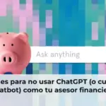 5 razones para no usar ChatGPT (o cualquier chatbot) como tu asesor financiero