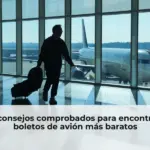 6 consejos comprobados para encontrar boletos de avión más baratos
