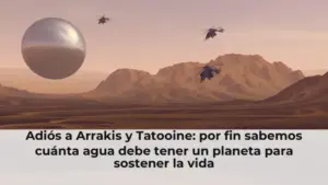 Adiós a Arrakis y Tatooine: por fin sabemos cuánta agua debe tener un planeta para sostener la vida