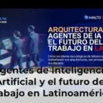 Agentes de Inteligencia Artificial y el futuro del trabajo en Latinoamérica