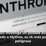 Anthropic investiga un posible acceso no autorizado a Mythos, su IA más potente y peligrosa
