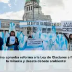 Argentina aprueba reforma a la Ley de Glaciares a favor de la minería y desata debate ambiental