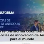 Así se transforma Colombia: las experiencias de innovación de Antioquia para el mundo