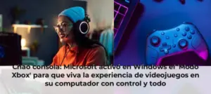 Chao consola: Microsoft activó en Windows el 'Modo Xbox' para que viva la experiencia de videojuegos en su computador co