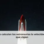 Cómo calculan los astronautas la velocidad a la que viajan