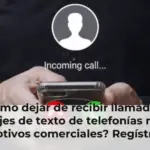 ¿Cómo dejar de recibir llamadas y mensajes de texto de telefonías móviles con motivos comerciales? Regístrese en el RNE
