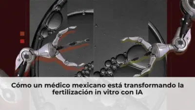 Cómo un médico mexicano está transformando la fertilización in vitro con IA