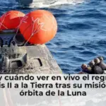 Cómo y cuándo ver en vivo el regreso de Artemis II a la Tierra tras su misión en la órbita de la Luna