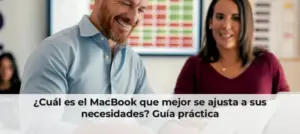 ¿Cuál es el MacBook que mejor se ajusta a sus necesidades? Guía práctica