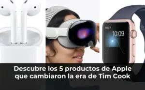 Descubre los 5 productos de Apple que cambiaron la era de Tim Cook