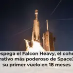 Despega el Falcon Heavy, el cohete operativo más poderoso de SpaceX; es su primer vuelo en 18 meses