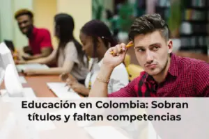 Educación en Colombia: Sobran títulos y faltan competencias