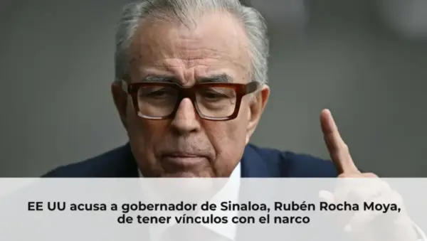EE UU acusa a gobernador de Sinaloa, Rubén Rocha Moya, de tener vínculos con el narco