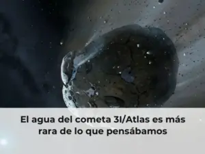 El agua del cometa 3I/Atlas es más rara de lo que pensábamos
