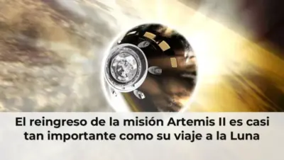 El reingreso de la misión Artemis II es casi tan importante como su viaje a la Luna