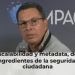 Escalabilidad y metadata, dos ingredientes de la seguridad ciudadana