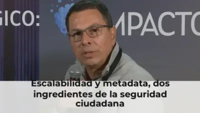 Escalabilidad y metadata, dos ingredientes de la seguridad ciudadana