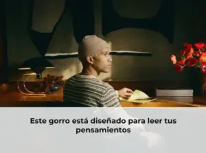 Este gorro está diseñado para leer tus pensamientos