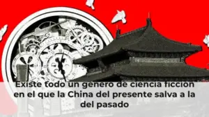 Existe todo un género de ciencia ficción en el que la China del presente salva a la del pasado