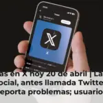 Fallas en X hoy 20 de abril | La red social, antes llamada Twitter, reporta problemas; usuarios aseguran que la aplicación no responde