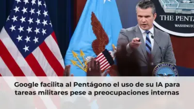 Google facilita al Pentágono el uso de su IA para tareas militares pese a preocupaciones internas