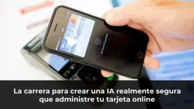 La carrera para crear una IA realmente segura que administre tu tarjeta online