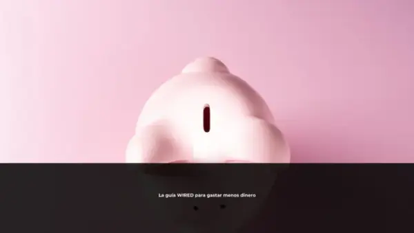 La guía WIRED para gastar menos dinero