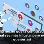 La IA ha hecho que la contratación de personal sea más injusta, pero no tiene que ser así