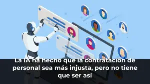 La IA ha hecho que la contratación de personal sea más injusta, pero no tiene que ser así
